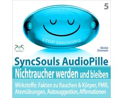 Nichtraucher werden und bleiben - SyncSouls AudioPille - Wirkstoffe: Fakten, Atemübungen, Autosuggestion, Affirmationen, PMR, subliminale Musik - mit Tiefenentspannung zum Nichtraucher