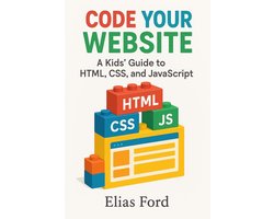 Code Your Own Website: A Kids' Guide to HTML, CSS, and JavaScript