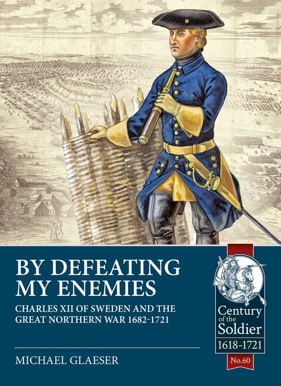 Boekomslag: "By Defeating My Enemies". Een illustratie van Karel XII van Zweden in blauw uniform met gele accenten, die een instrument vasthoudt bij een fort.