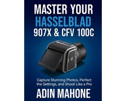 Master Your Hasselblad 907X & CFV 100C