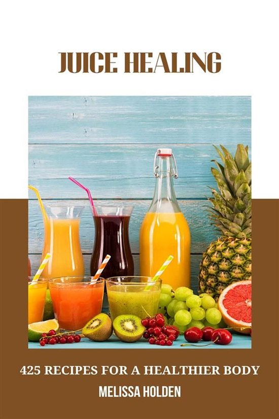 Juice Healing: 425 Recipes for a Healthier Body - cover