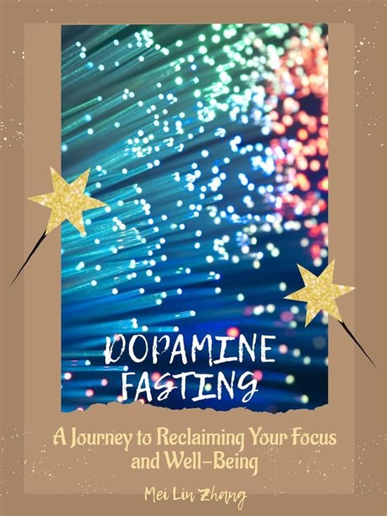 Dopamine Fasting: A Journey to Reclaiming Your Focus and Wel ... - cover