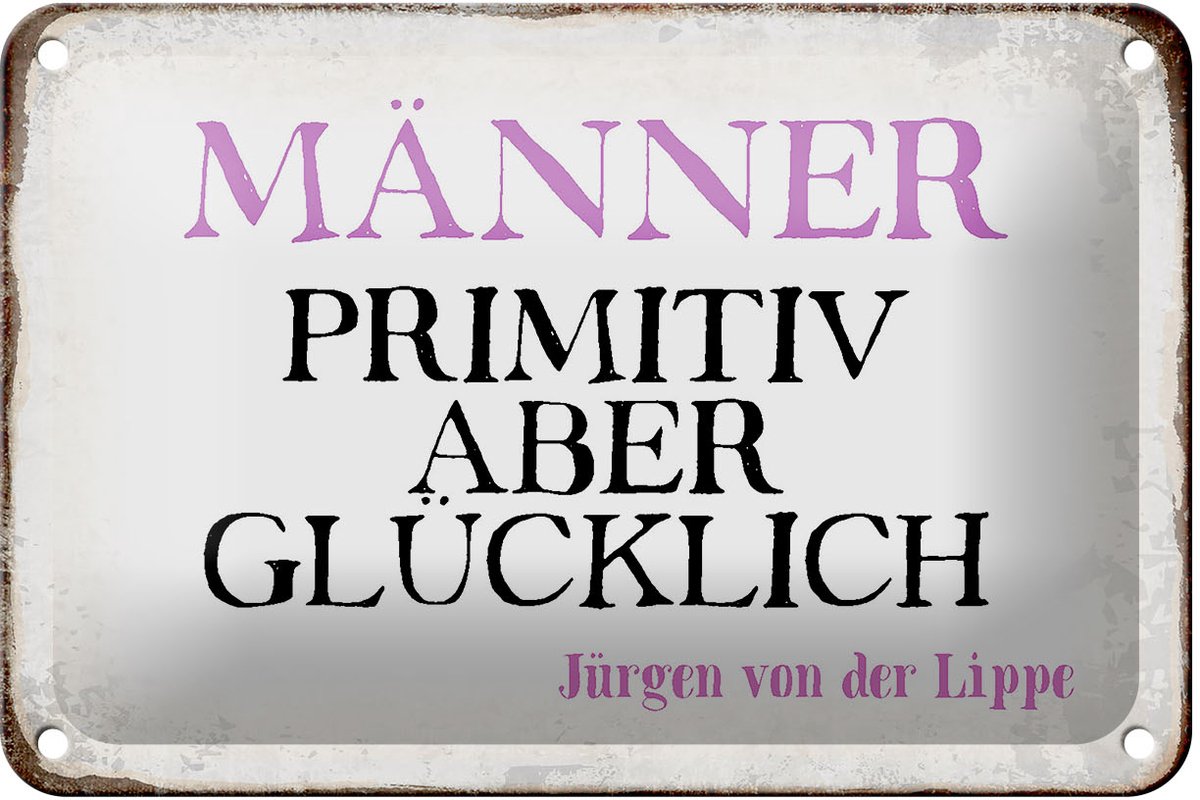 Blechschild Spruch 18x12cm Männer primitiv aber glücklich
