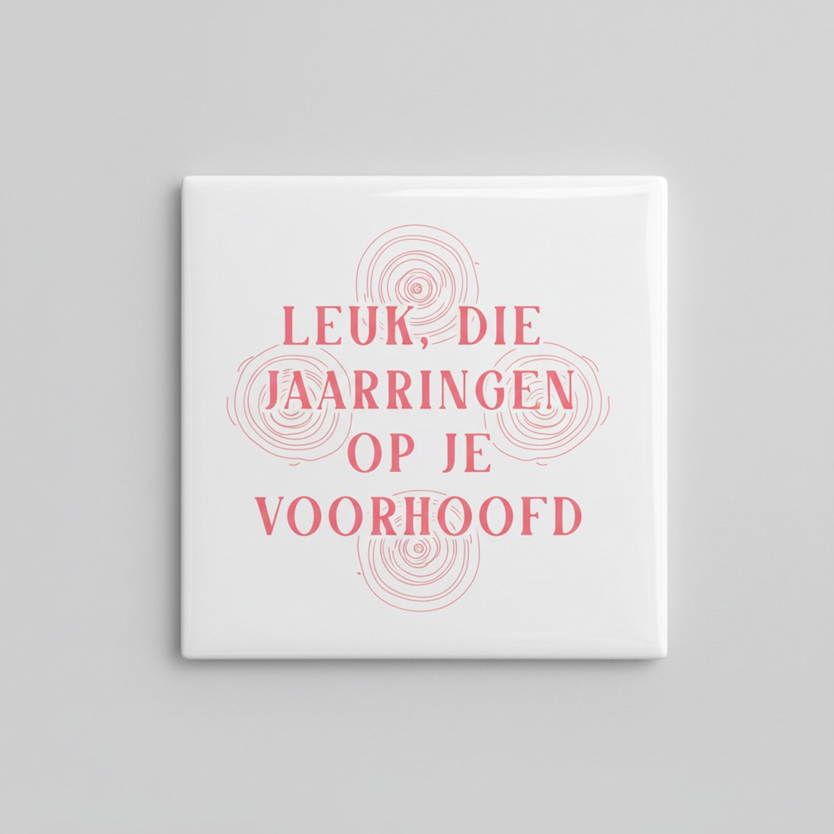 Nevolis Leuk Die Jaarringen Op Je Voorhoofd Grappige Quote Tegel – Nederlandse Humor Wanddecoratie Cadeau – 15 x 15 cm Keramische Tegel Multi Color