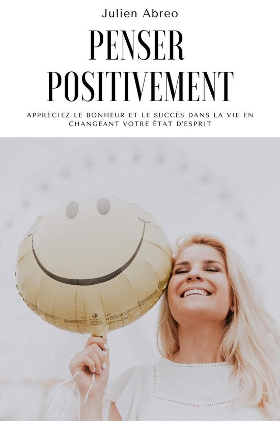 Penser positivement: Appréciez le bonheur et le succès dan ... - cover