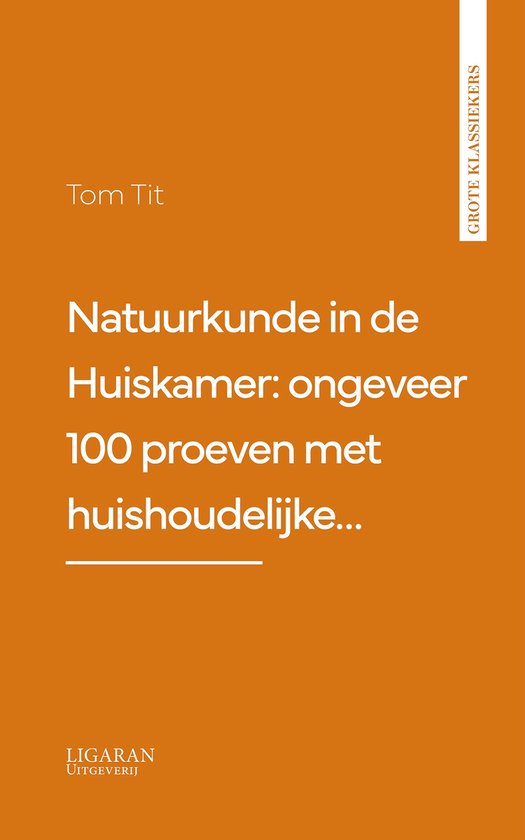 Natuurkunde in de Huiskamer: ongeveer 100 proeven met huisho ... - cover
