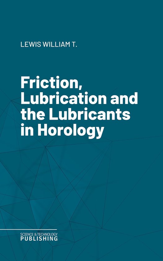 Friction, Lubrication and the Lubricants in Horology - cover