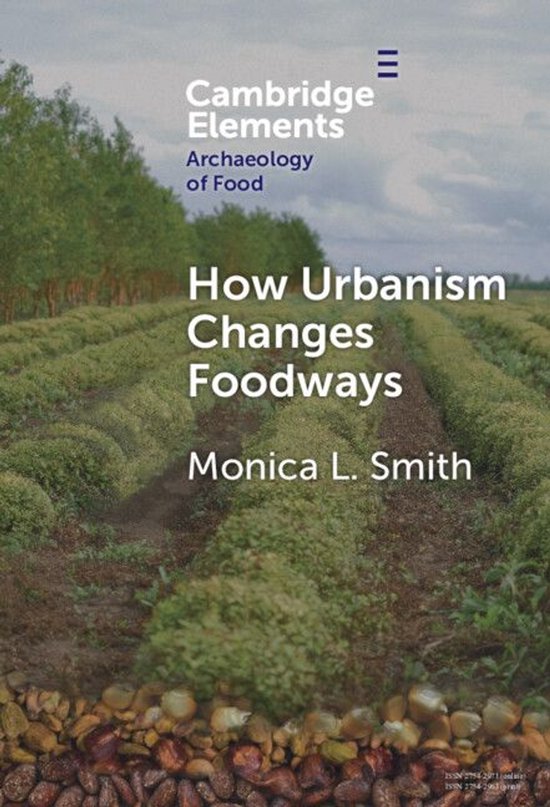 Elements in the Archaeology of Food - How Urbanism Changes F ... - cover