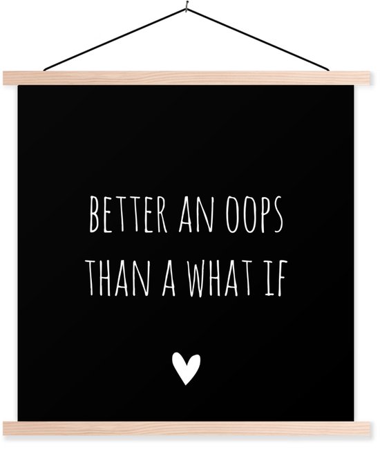Posterhanger incl. Poster 120x120 cm - Schoolplaat - Engelse quote "Better an oops than a what if" met een hartje op een zwarte achtergrond - Textielposter - Blanke latten