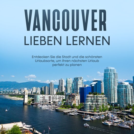 Vancouver lieben lernen: Entdecken Sie die Stadt und die sch ... - cover