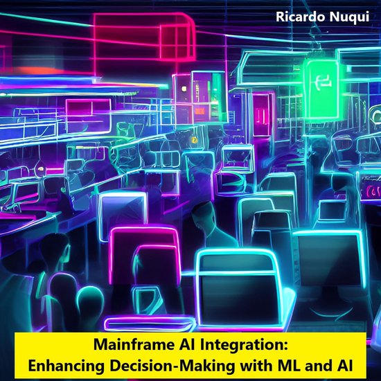 Mainframe Use - Mainframe AI Integration: Enhancing Decision-Making with ML and AI