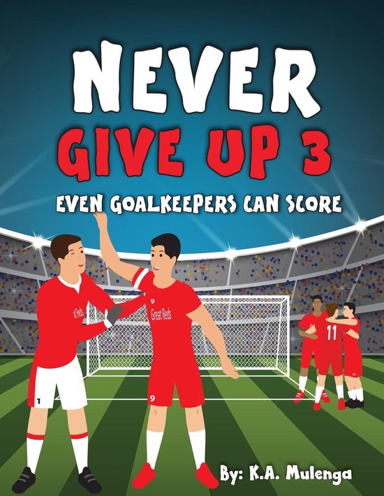 Never Give Up 3 - Never Give Up Part 3- Even Goalkeepers Can Score