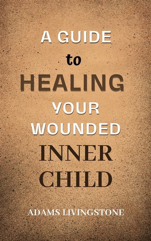 A Guide to Healing Your Wounded Inner Child - cover