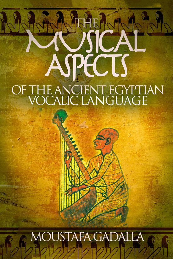 The Musical Aspects of the Ancient Egyptian Vocalic Language - cover