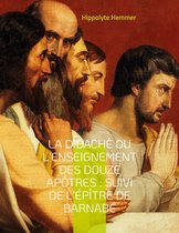 La Didachè ou l'enseignement des douze Apôtres : Suivi de l'Épître de Barnabé