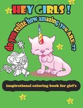 hey girls ! do you relize how amazing you are ? an inspirationl coloring book for girl's