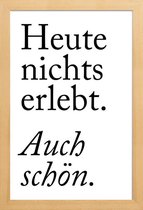 JUNIQE - Poster met houten lijst Auch Schön -13x18 /Wit & Zwart