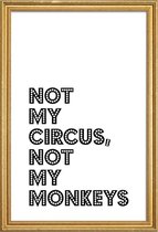 JUNIQE - Poster met houten lijst Not My Circus, Not My Monkeys -20x30