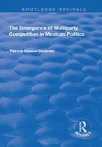 Routledge Revivals - The Emergence of Multiparty Competition in Mexican Politics