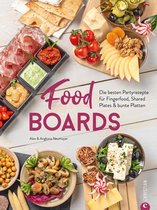 Trend-Kochbuch: Food Boards - Die besten Partyrezepte für Fingerfood, Shared Plates und bunte Platten.