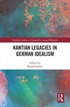 Routledge Studies in Nineteenth-Century Philosophy - Kantian Legacies in German Idealism
