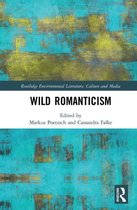 Routledge Environmental Literature, Culture and Media - Wild Romanticism