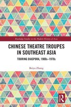 Routledge Studies in the Modern History of Asia - Chinese Theatre Troupes in Southeast Asia