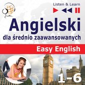 Angielski dla średnio zaawansowanych. Easy English: Części 1-6. (30 tematów konwersacyjnych na poziomie od A2 do B2 – Słuchaj & Ucz się)