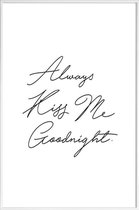 JUNIQE - Poster in kunststof lijst Always Kiss Me Goodnight -20x30