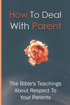 How To Deal With Parent - The Bible_s Teachings About Respect To Your Parents