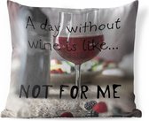 Buitenkussens - Tuin - Wijn quote 'A day without wine is like... not for me' met een wijnglas - 40x40 cm