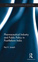 Critical Political Economy of South Asia - Pharmaceutical Industry and Public Policy in Post-reform India