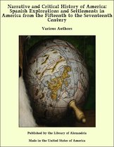 Narrative and Critical History of America: Spanish Explorations and Settlements in America from the Fifteenth to the Seventeenth Century