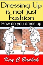 Dressing up Is Not Just Fashion- How Do You Dress Up
