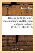 Histoire de la Littérature Contemporaine En Italie Sous Le Régime Unitaire, 1859-1874