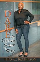 Dare to Grieve Your Way