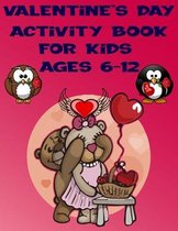Valentine's Day Activity Book for Kids Ages 6-12: Super Fun Valentine's Day Activities, For Hours of Play! Includes Coloring pages, Word Search, Mazes