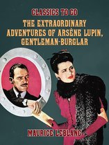 Classics To Go - The Extraordinary Adventures of Arsène Lupin, Gentleman-Burglar