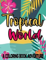 Tropical World A Coloring Book Adventure