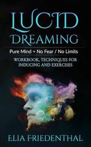 Lucid Dreaming: Pure Mind = No Fear / No Limits: WORKBOOK, TECHNIQUES FOR INDUCING AND EXERCISES