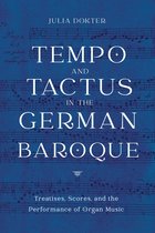 Tempo and Tactus in the German Baroque - Treatises, Scores, and the Performance of Organ Music