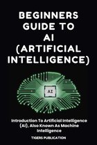 Beginners Guide To AI (Artificial Intelligence)