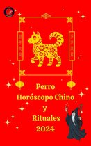 Perro Horóscopo Chino y Rituales 2024