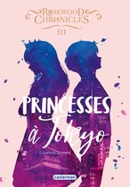 Rosewood Chronicles 3 - Rosewood Chronicles (Tome 3) - Princesses à Tokyo