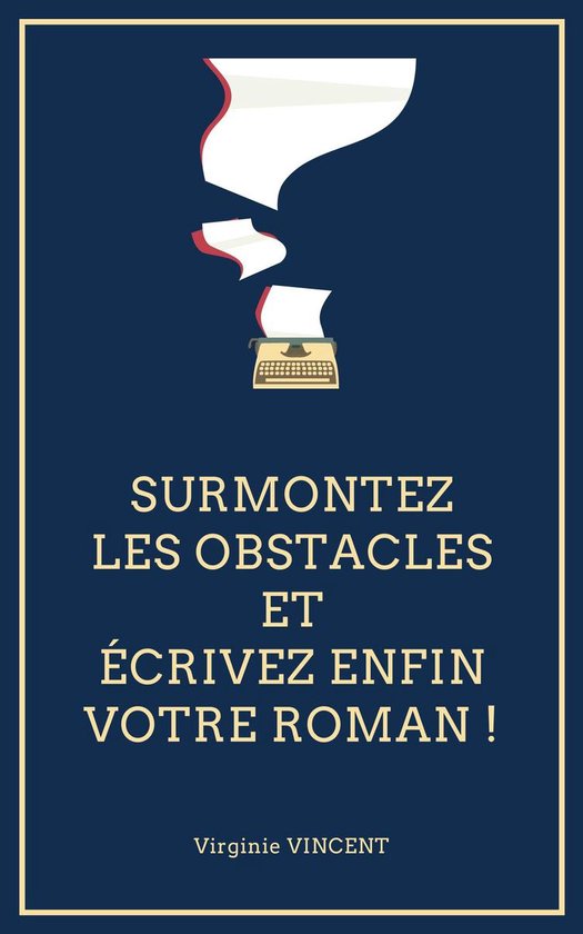 Surmontez les obstacles et écrivez enfin votre roman ! - cover