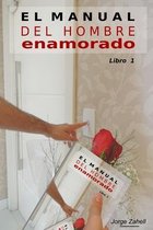 El Manual del Hombre Enamorado - Libro 1