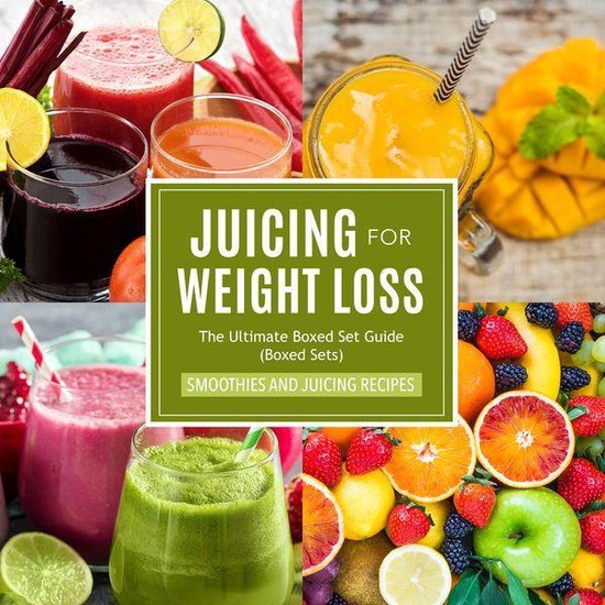 Juicing For Weight Loss: The Ultimate Boxed Set Guide (Speed ... - cover