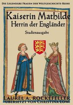"Legendäre Frauen der Weltgeschichte"-Studienausgaben 7 - Kaiserin Mathilde, Herrin der Engländer