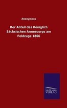 Der Anteil des Königlich Sächsischen Armeecorps am Feldzuge 1866
