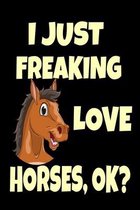 I Just Freaking Love Horses, Ok?